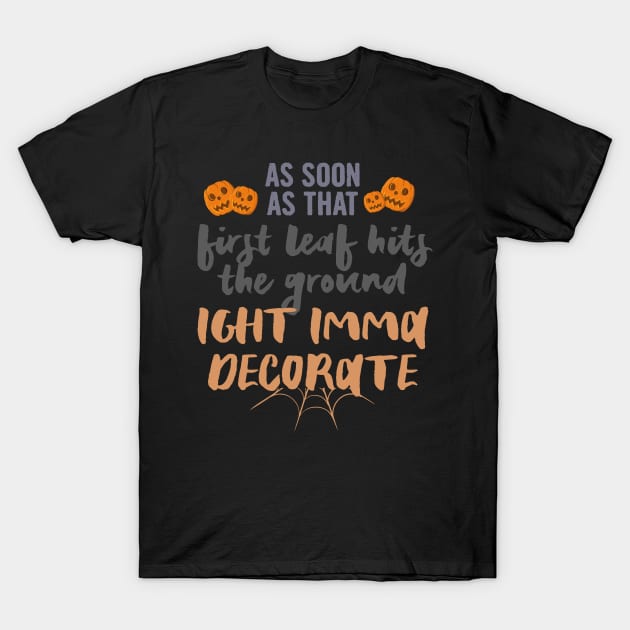 As soon as that first leaf hits the ground.., halloween gift idea 2022 T-Shirt by Myteeshirts